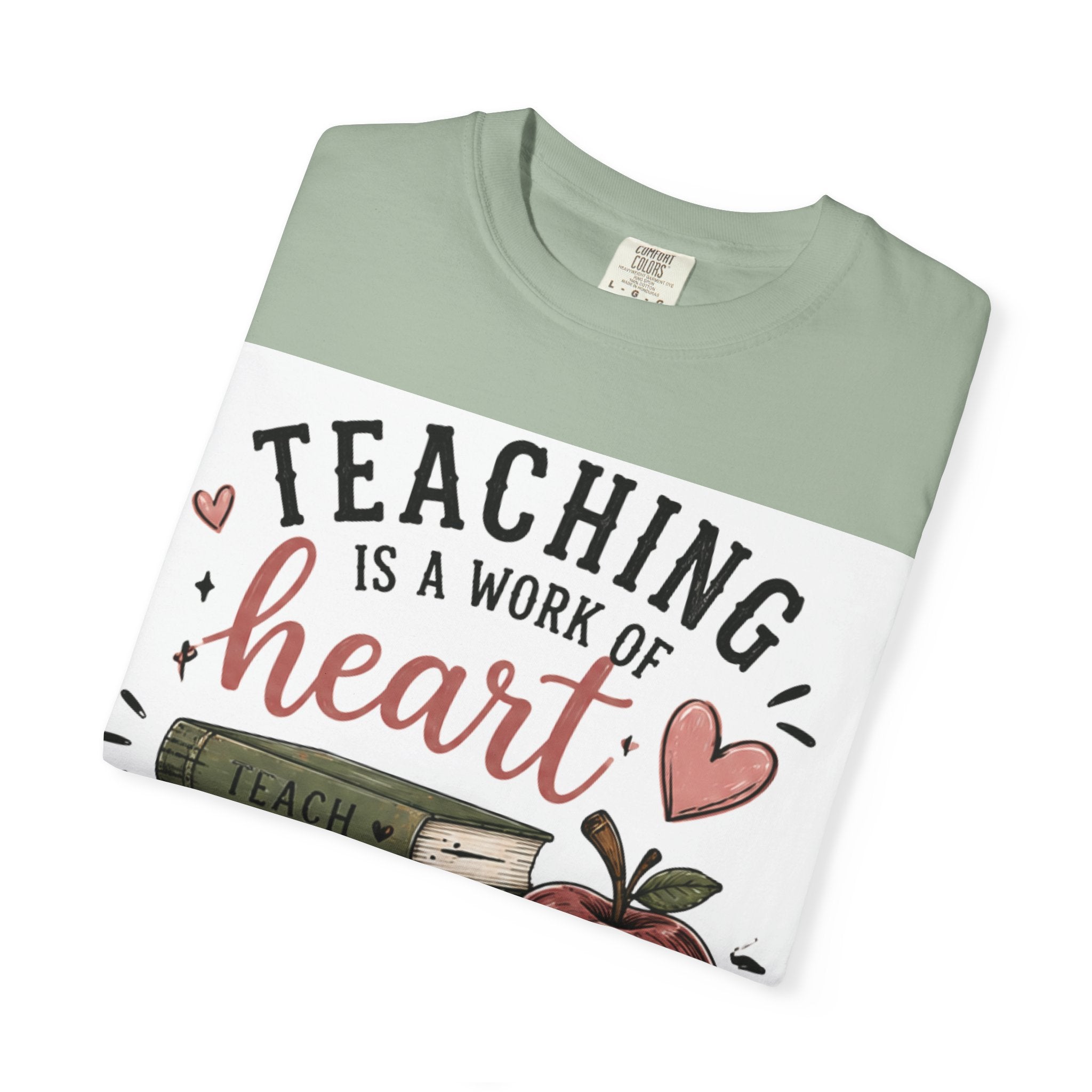 Teaching Is a Work of Heart T-Shirt — Teacher Appreciation Gift Tee