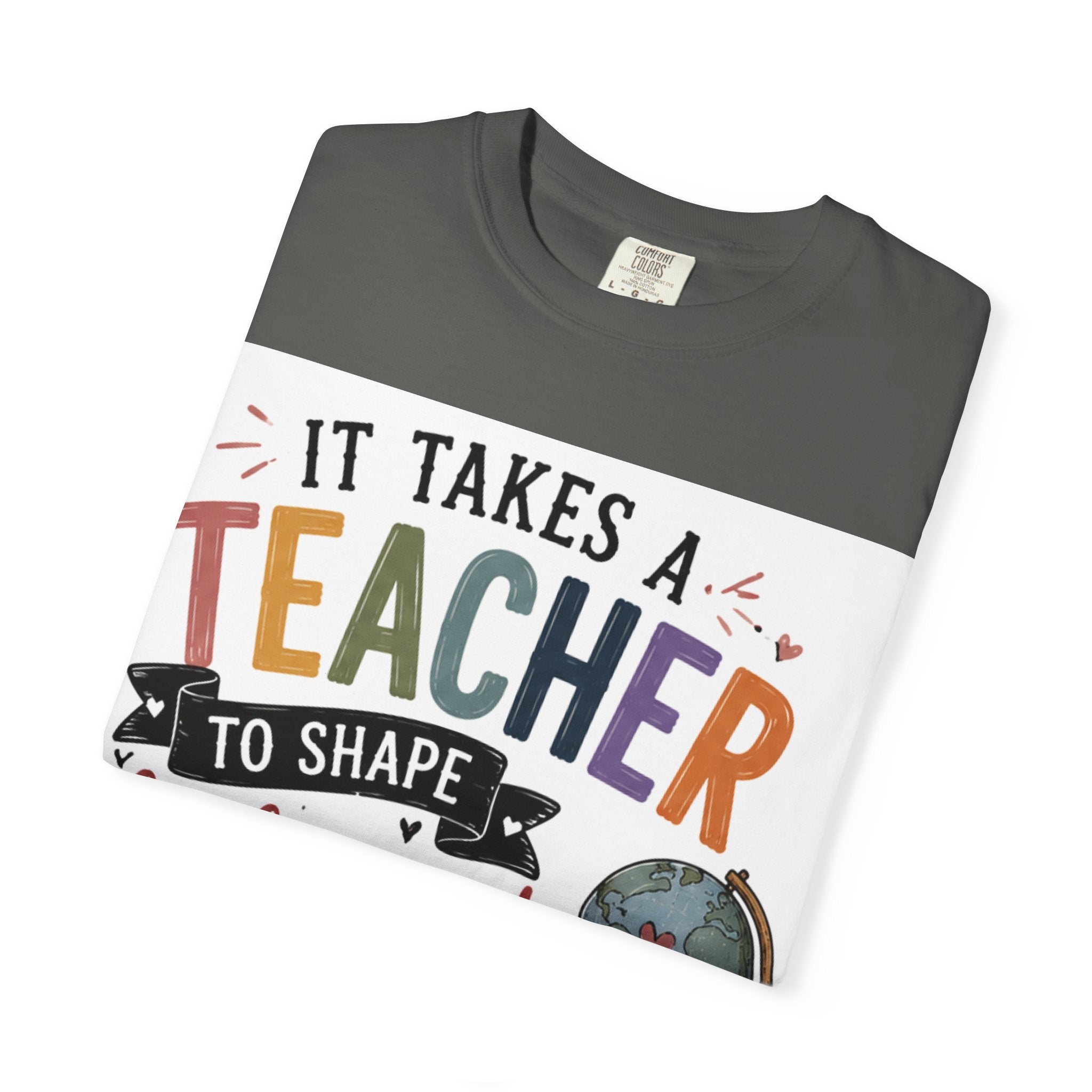 Teacher Appreciation T-Shirt — "It Takes a Teacher to Shape Little Minds & Change the World"