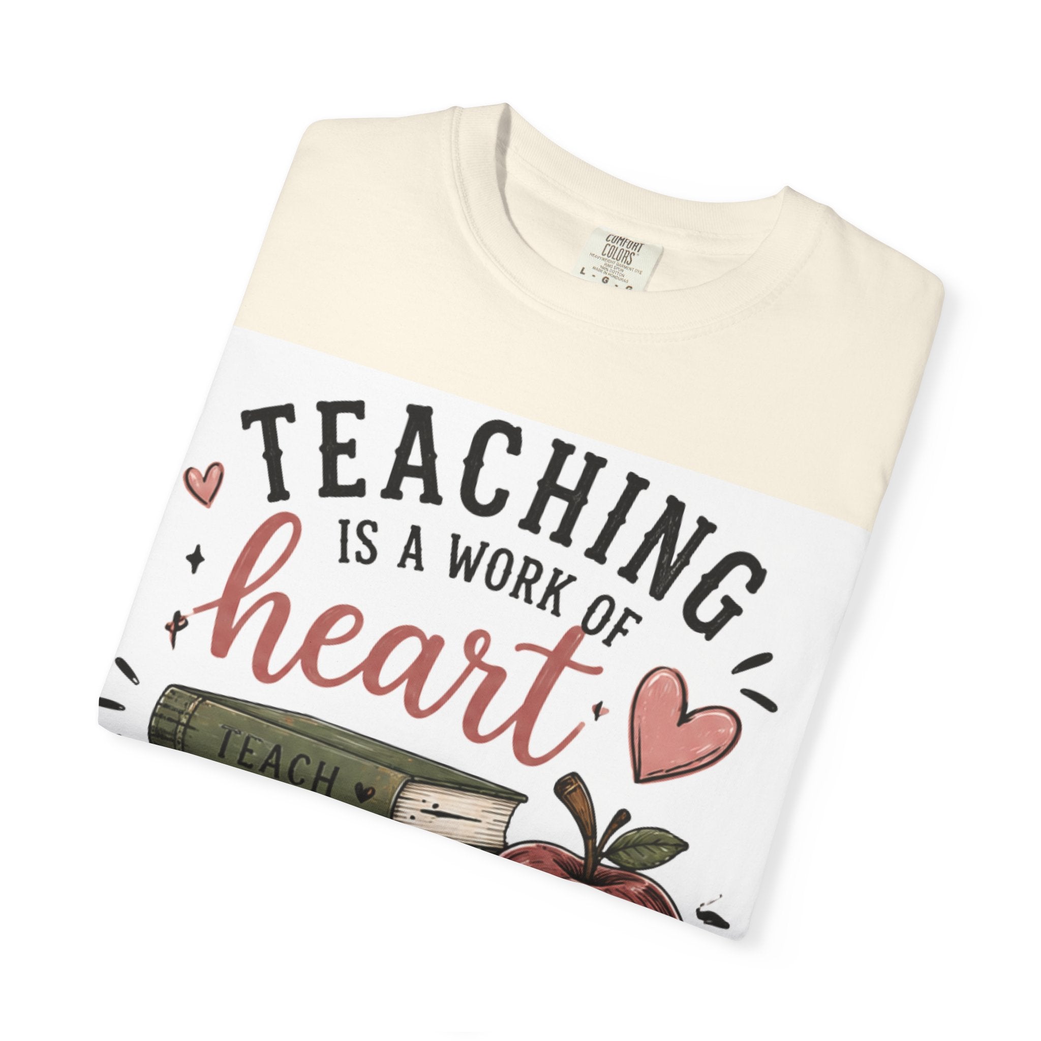 Teaching Is a Work of Heart T-Shirt — Teacher Appreciation Gift Tee