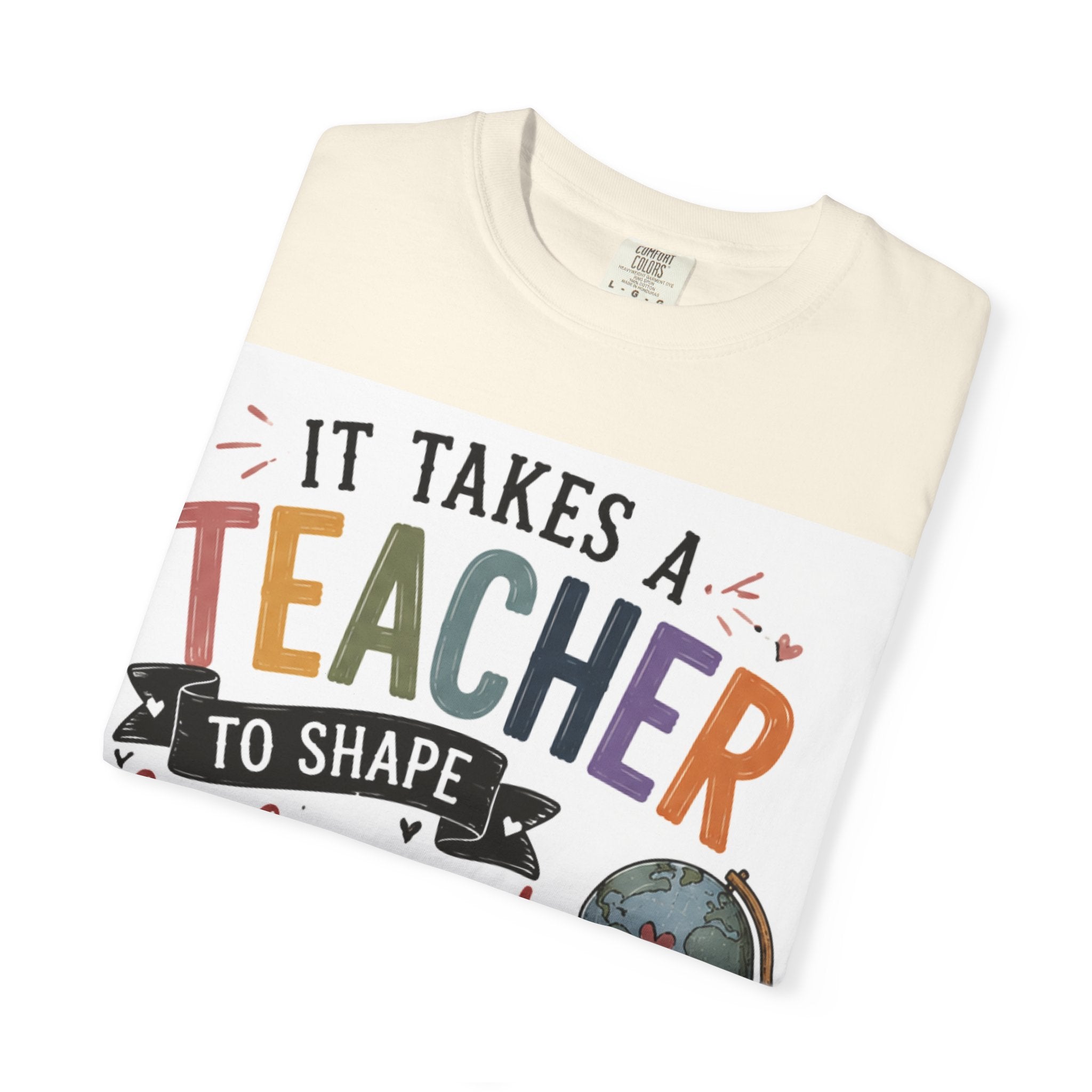 Teacher Appreciation T-Shirt — "It Takes a Teacher to Shape Little Minds & Change the World"