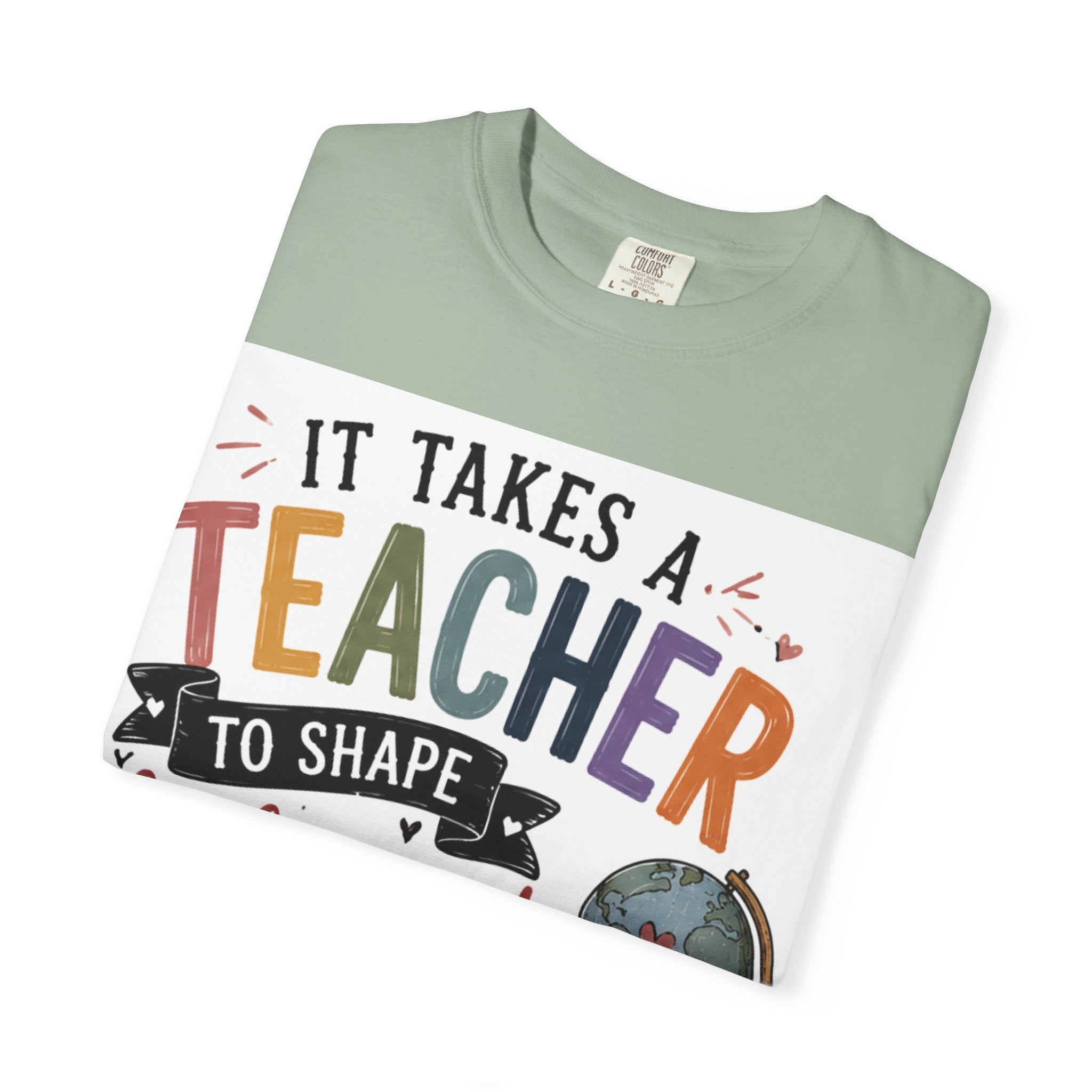 Teacher Appreciation T-Shirt — "It Takes a Teacher to Shape Little Minds & Change the World"