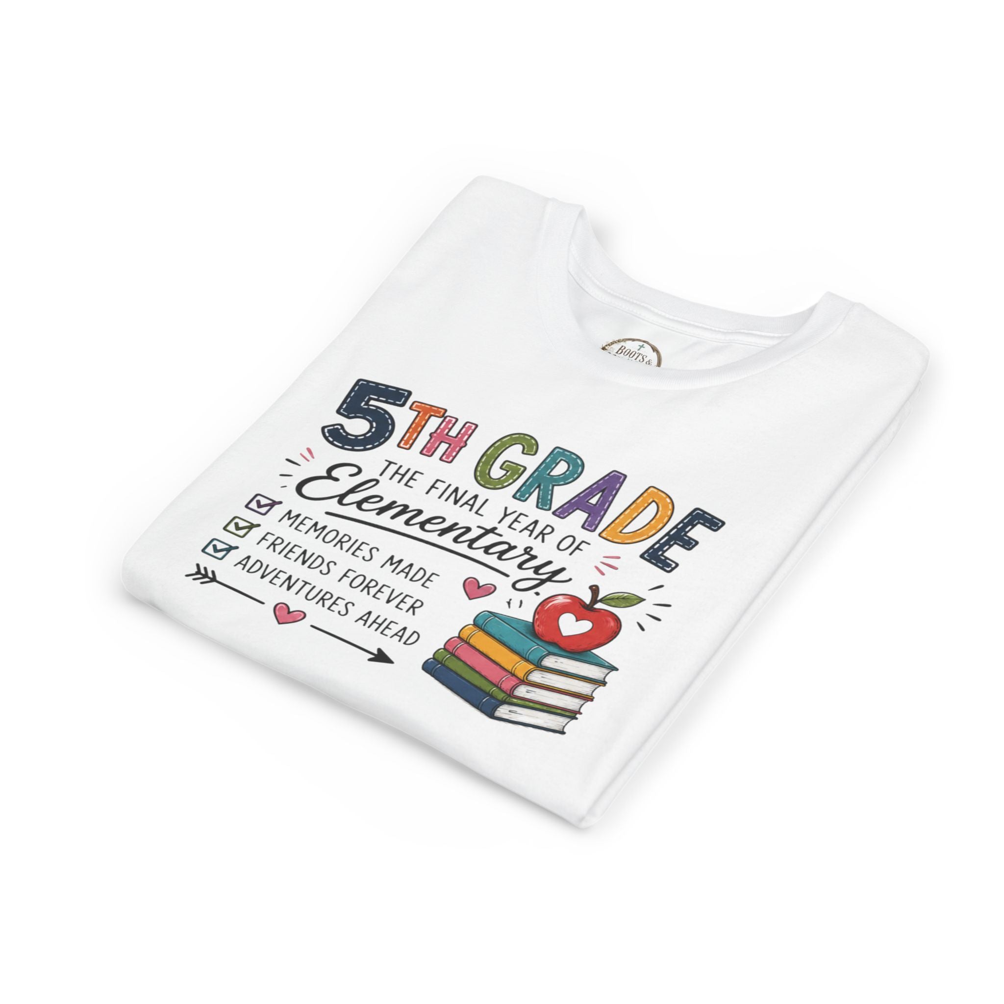 5th Grade The Final Year of Elementary Graphic T-Shirt — Memories Made, Friends Forever