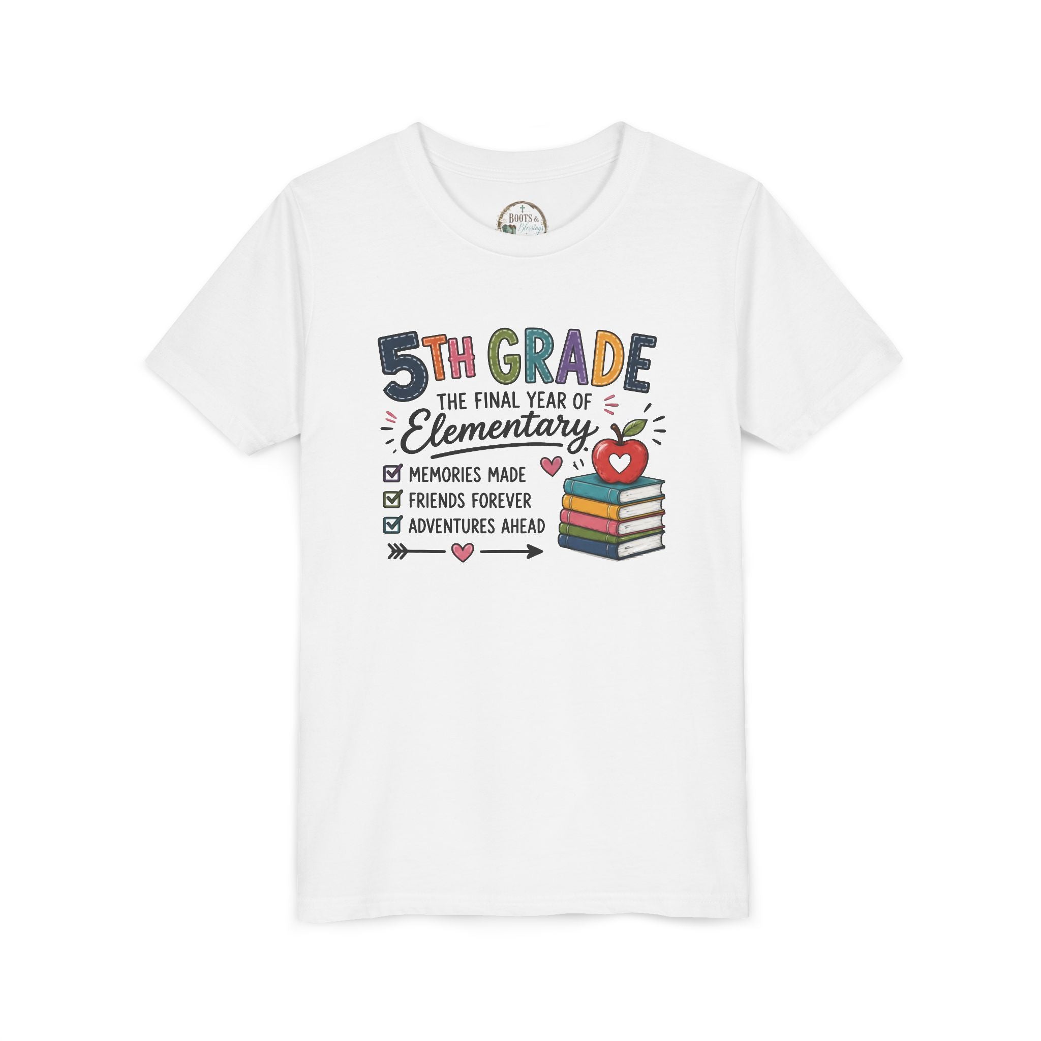 5th Grade The Final Year of Elementary Graphic T-Shirt — Memories Made, Friends Forever