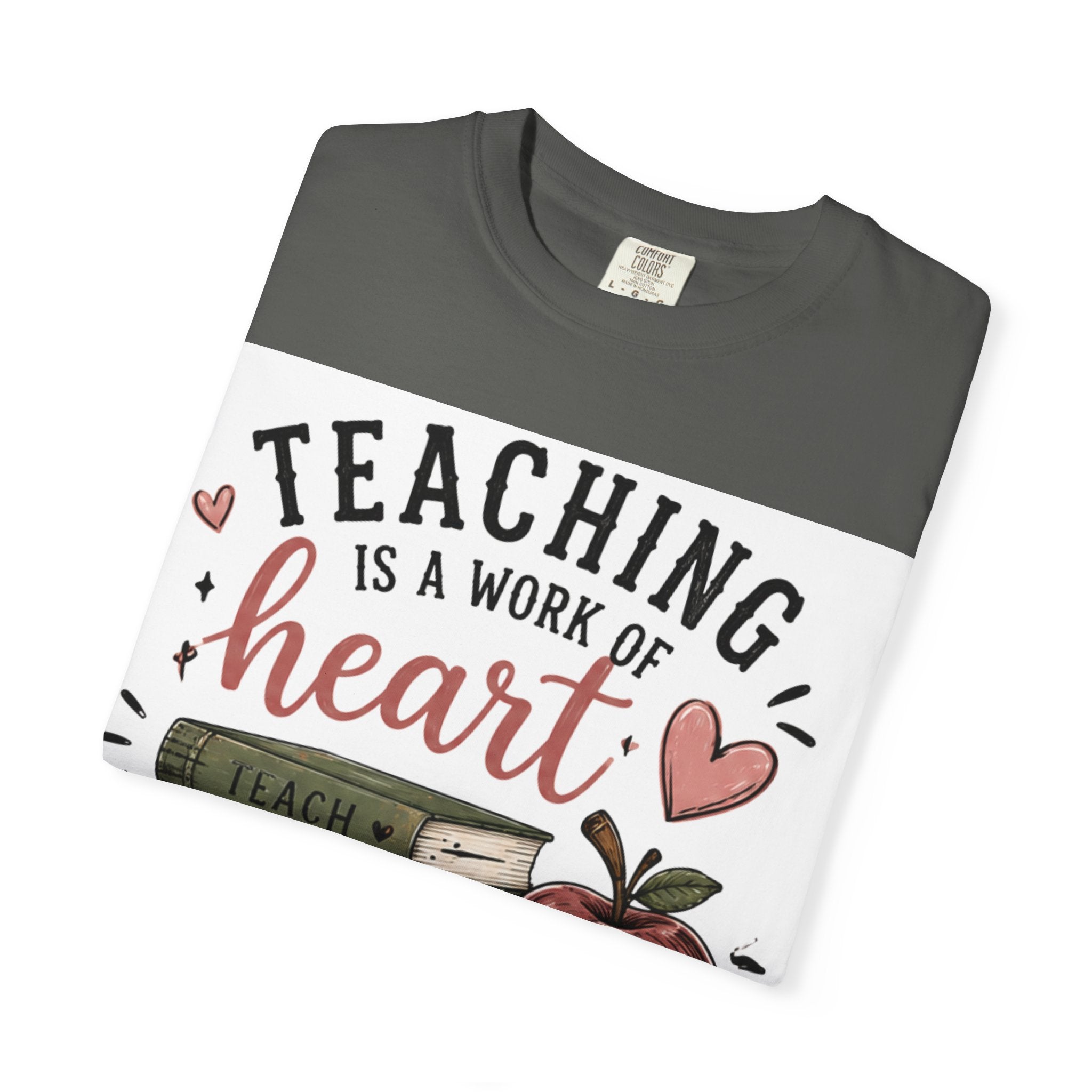 Teaching Is a Work of Heart T-Shirt — Teacher Appreciation Gift Tee